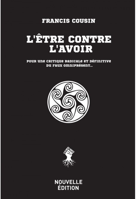 L'ÊTRE CONTRE L'AVOIR : Pour une critique radicale et définitive du faux omniprésent… (occasion)-Livres d'occasion-Culture et Racines