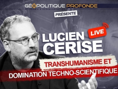 Lucien Cerise : transhumanisme et domination techno-scientifique