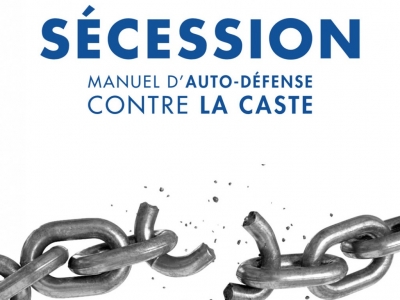« Il est urgent de faire sécession pour ne pas se laisser emporter par le chaos » I Recension de « Sécession, manuel d’autodéfense contre la caste »