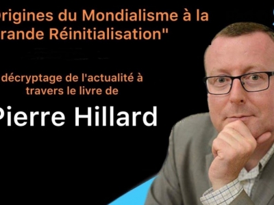 « Des Origines du Mondialisme à la Grande Réinitialisation » : décryptage de l'actualité avec Pierre Hillard