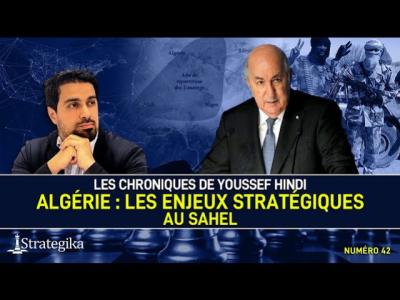 Les Chroniques de Youssef Hindi #42 I Algérie : les enjeux stratégiques au Sahel 