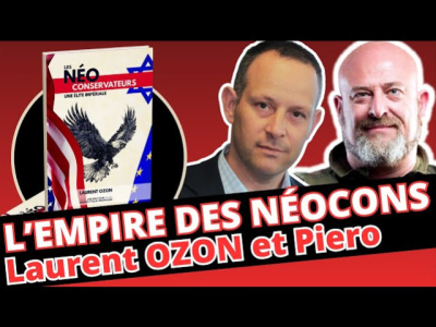 L'Empire des « néocons » I Laurent Ozon s’entretient avec Piero San Giorgio