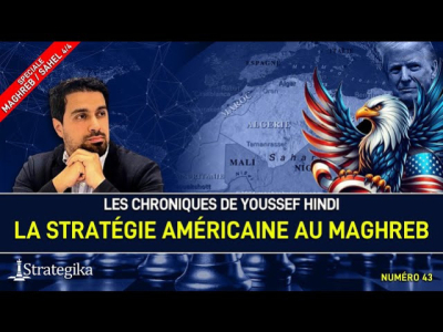 Les Chroniques de Youssef Hindi #43 I La stratégie américaine au Maghreb