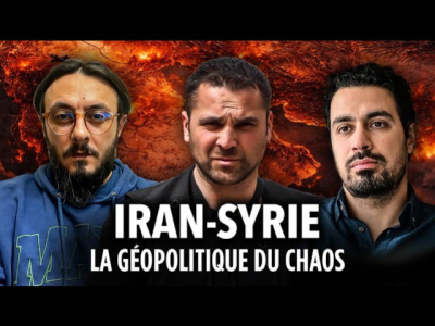 IRAN-SYRIE : LA GÉOPOLITIQUE DU CHAOS 