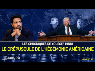 Les Chroniques de Youssef Hindi #61 I Le crépuscule de l'hégémonie américaine