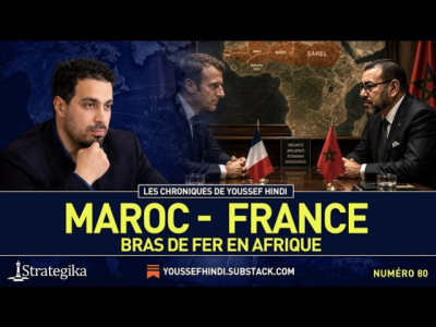 Les Chroniques de Youssef Hindi #80 I Maroc-France : bras de fer en Afrique