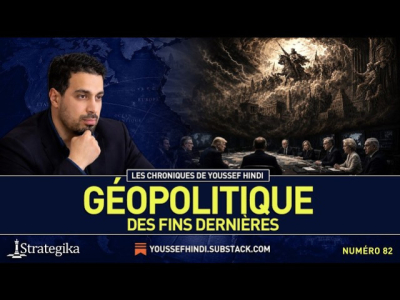 Les Chroniques de Youssef Hindi #82 I Géopolitique des fins dernières