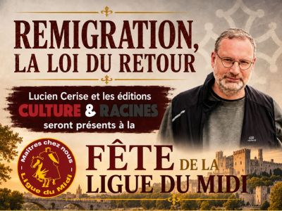 Remigration, la loi du retour : Culture & Racines et Lucien Cerise à la Fête de la Ligue du Midi le 11 novembre 2026
