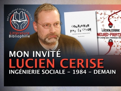 Entretien avec Lucien Cerise : Ingénierie sociale, situation actuelle, « 1984 » et nouvelles de son prochain livre…