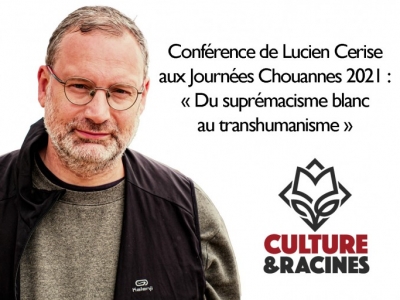 Conférence de Lucien Cerise aux Journées Chouannes 2021 : « Du suprémacisme blanc au transhumanisme »