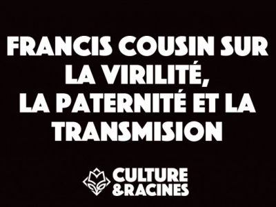 Critique de la société de l’indistinction : Francis Cousin sur la virilité, la paternité et la transmission