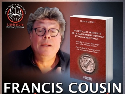 Francis Cousin : Du Spectacle fétichiste de la marchandise mondiale et de sa crise finale…