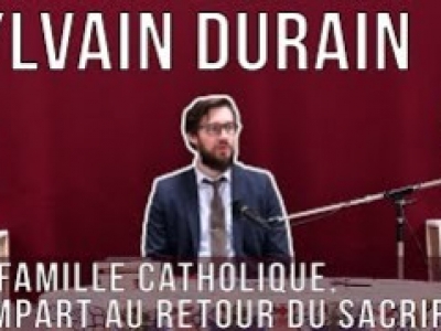 Conférence de Sylvain Durain : la famille catholique, rempart au retour du sacrifice