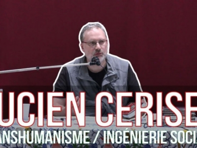 Conférence de Lucien Cerise : Transhumanisme, ingénierie sociale et Great Reset